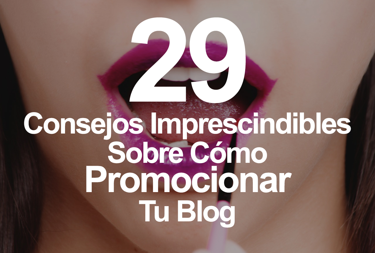 29 Concejos Imprescindibles Como Promocionar Tu Blog Imagen